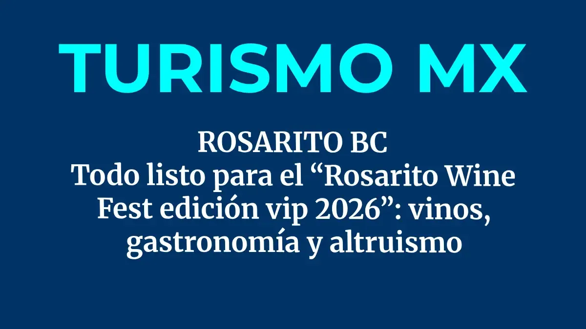 ROSARITO BC: Todo listo para el “Rosarito Wine Fest edición vip 2026”: vinos, gastronomía y altruismo